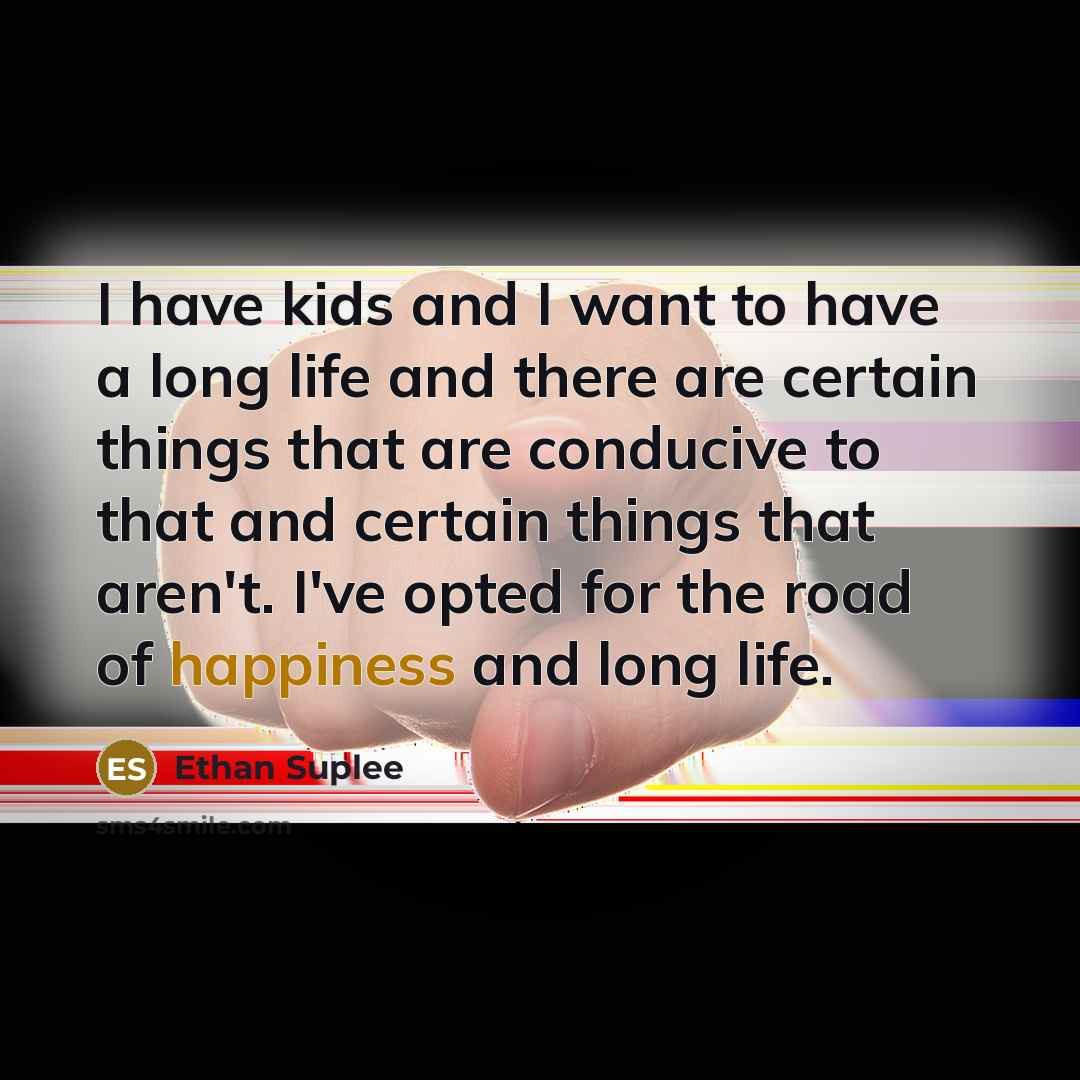 “I have kids and I want to have a long…” quote by Ethan Suplee