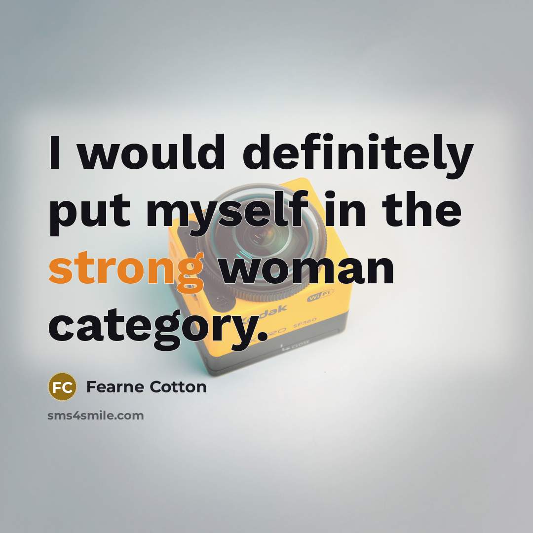 “I would definitely put myself in the strong woman category.…” quote by Fearne Cotton