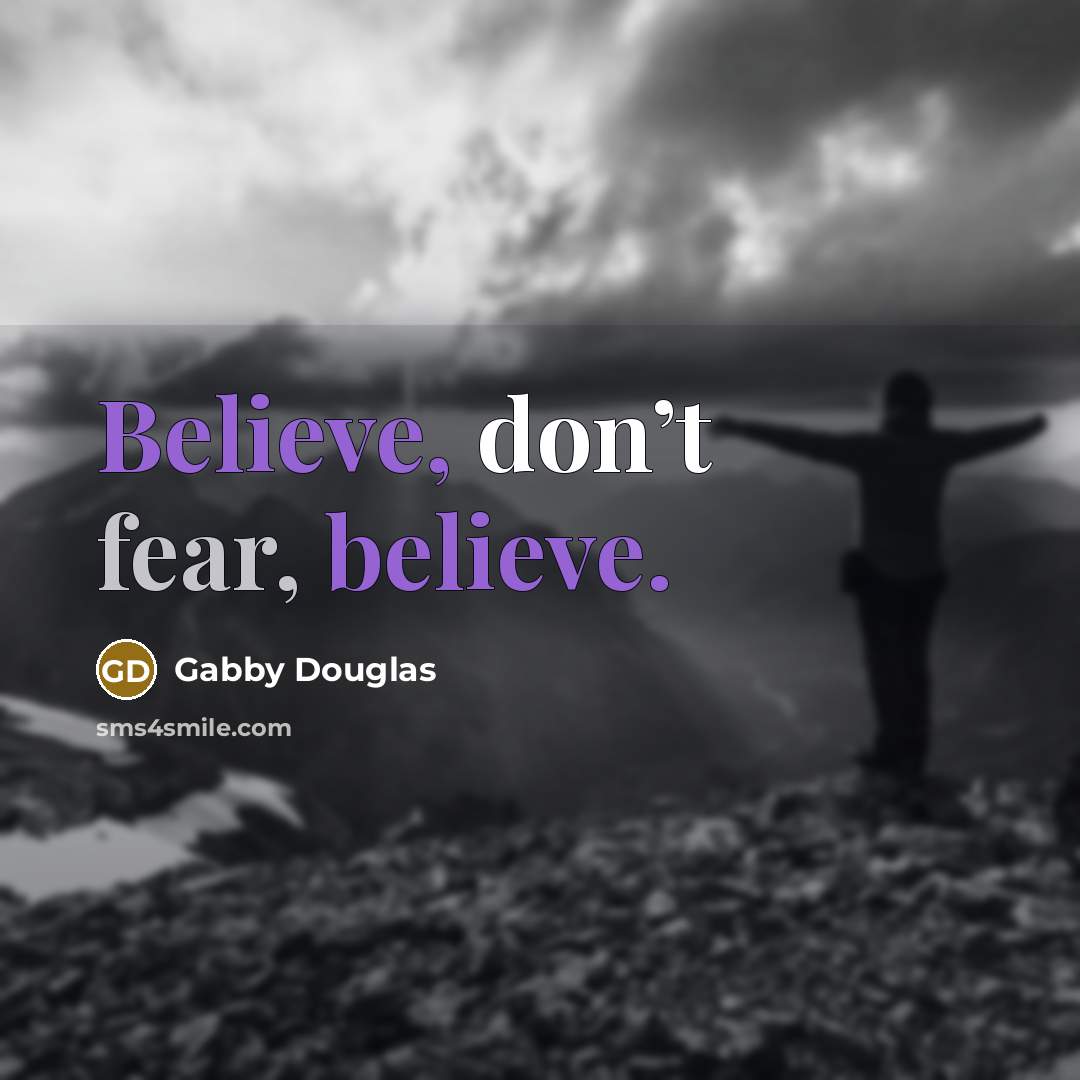 “Believe, don’t fear, believe.…” quote by Gabby Douglas