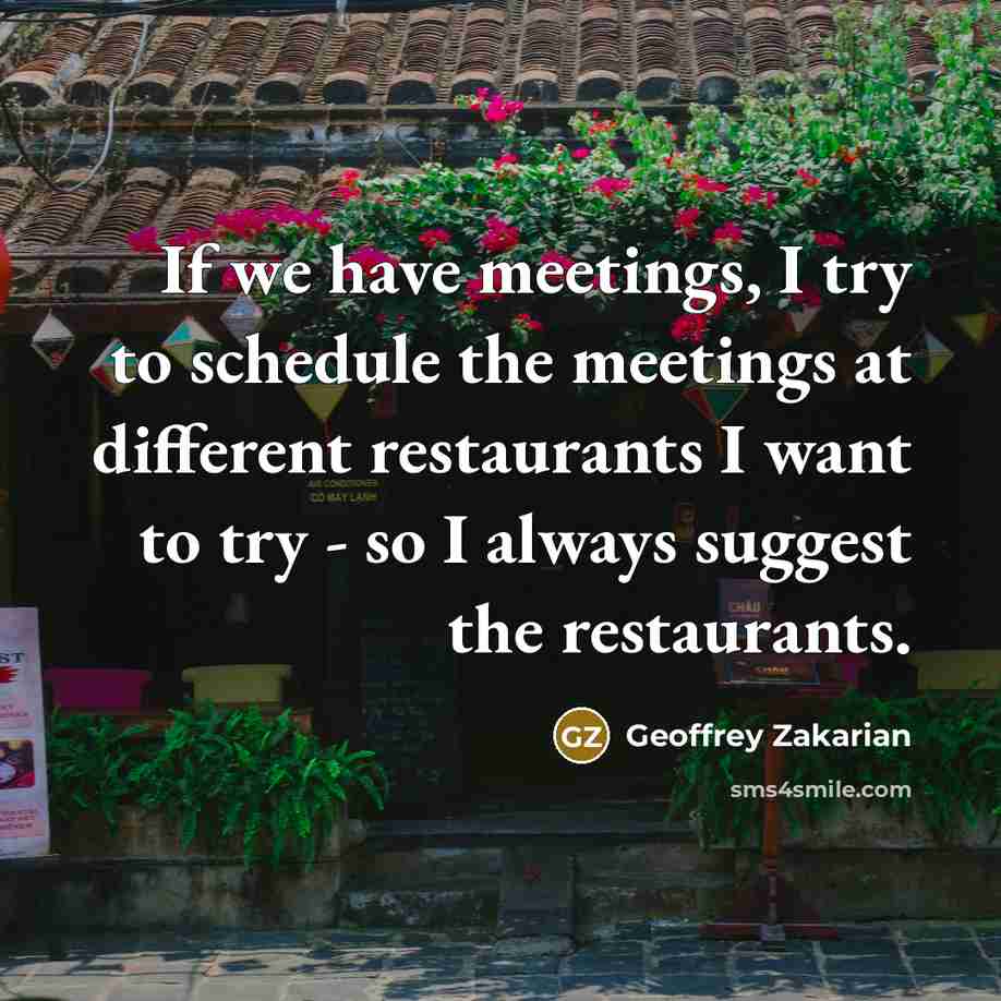 “If we have meetings, I try to schedule the meetings…” quote by Geoffrey Zakarian