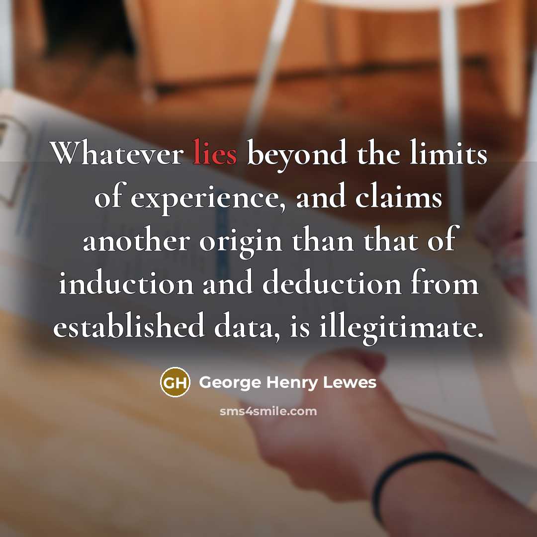 “Whatever lies beyond the limits of experience, and claims another…” quote by George Henry Lewes