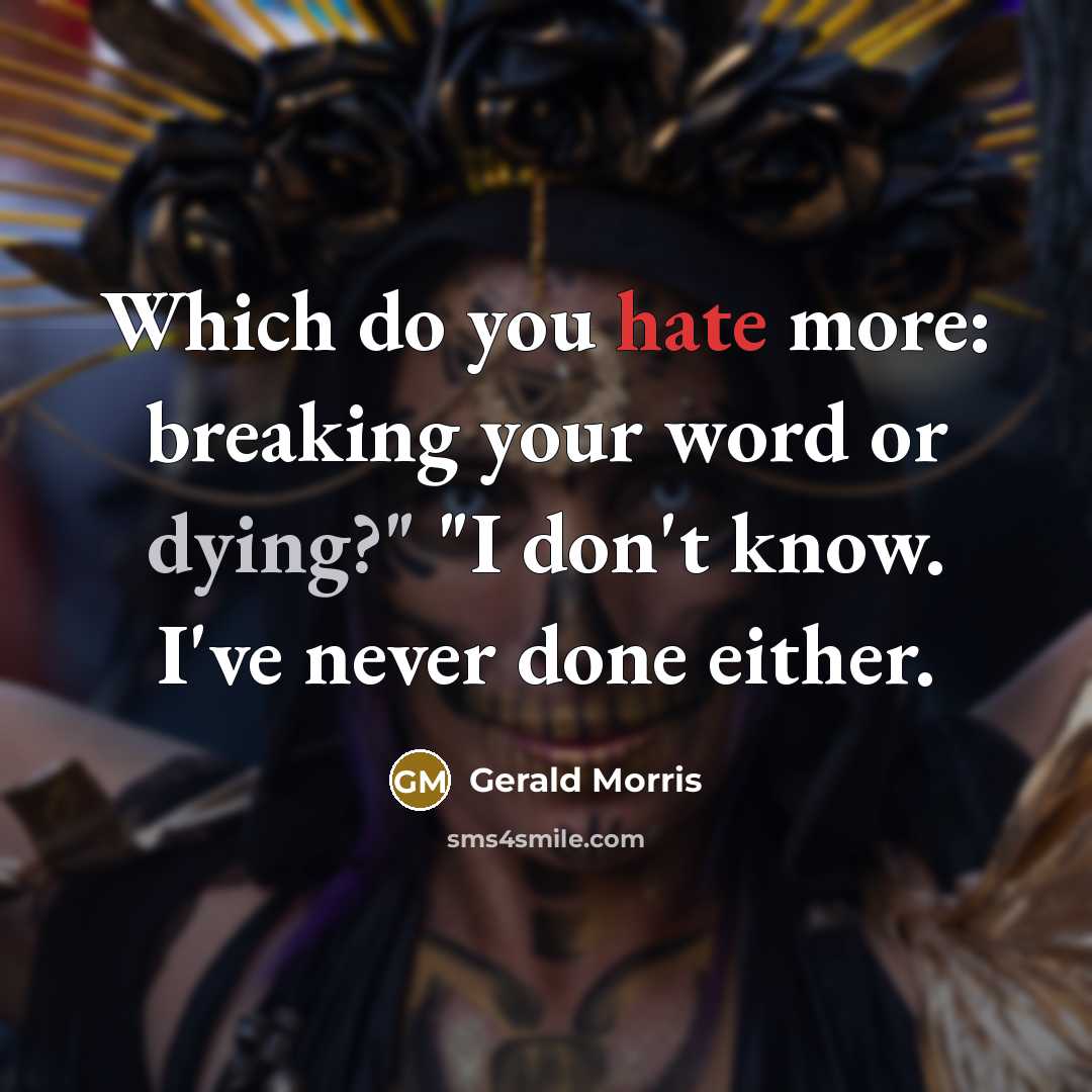 “Which do you hate more: breaking your word or dying?" "I don't know. I've never done either.” quote by Gerald Morris