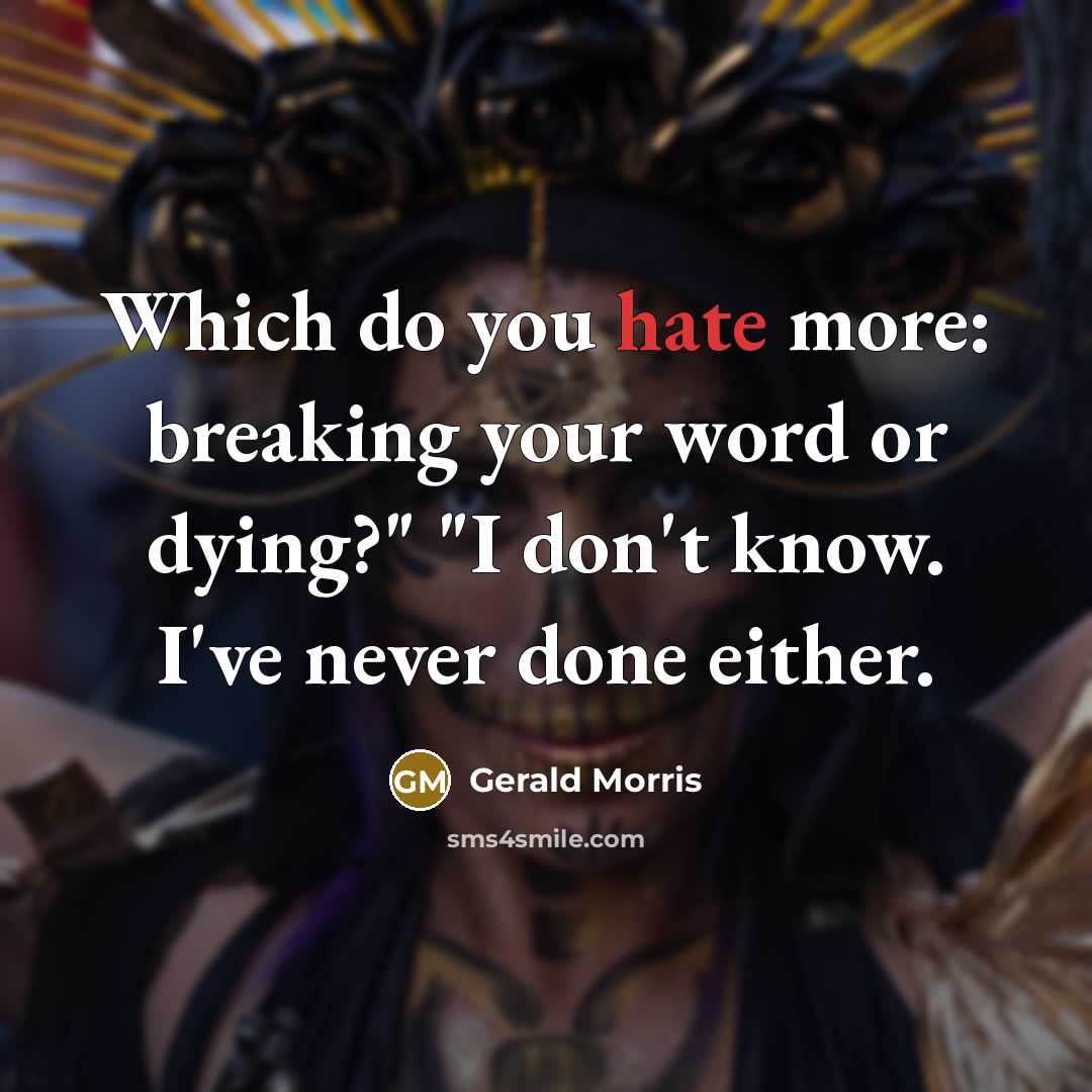 “Which do you hate more: breaking your word or dying?"…” quote by Gerald Morris
