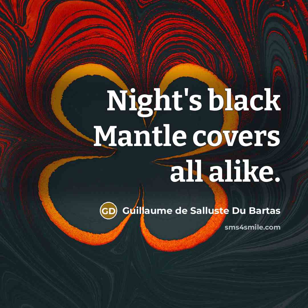 “Night's black Mantle covers all alike.…” quote by Guillaume de Salluste Du Bartas