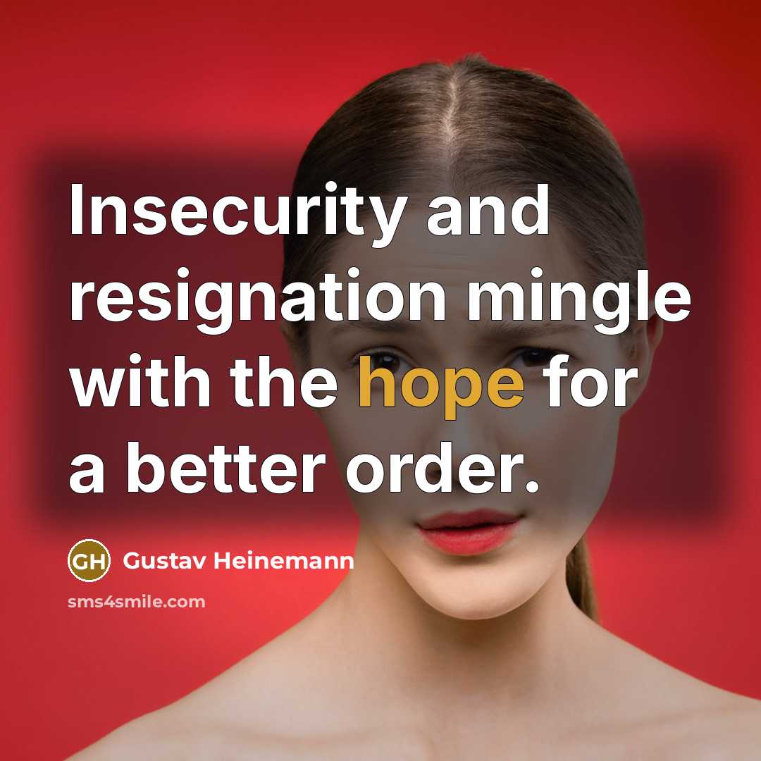 “Insecurity and resignation mingle with the hope for a better…” quote by Gustav Heinemann