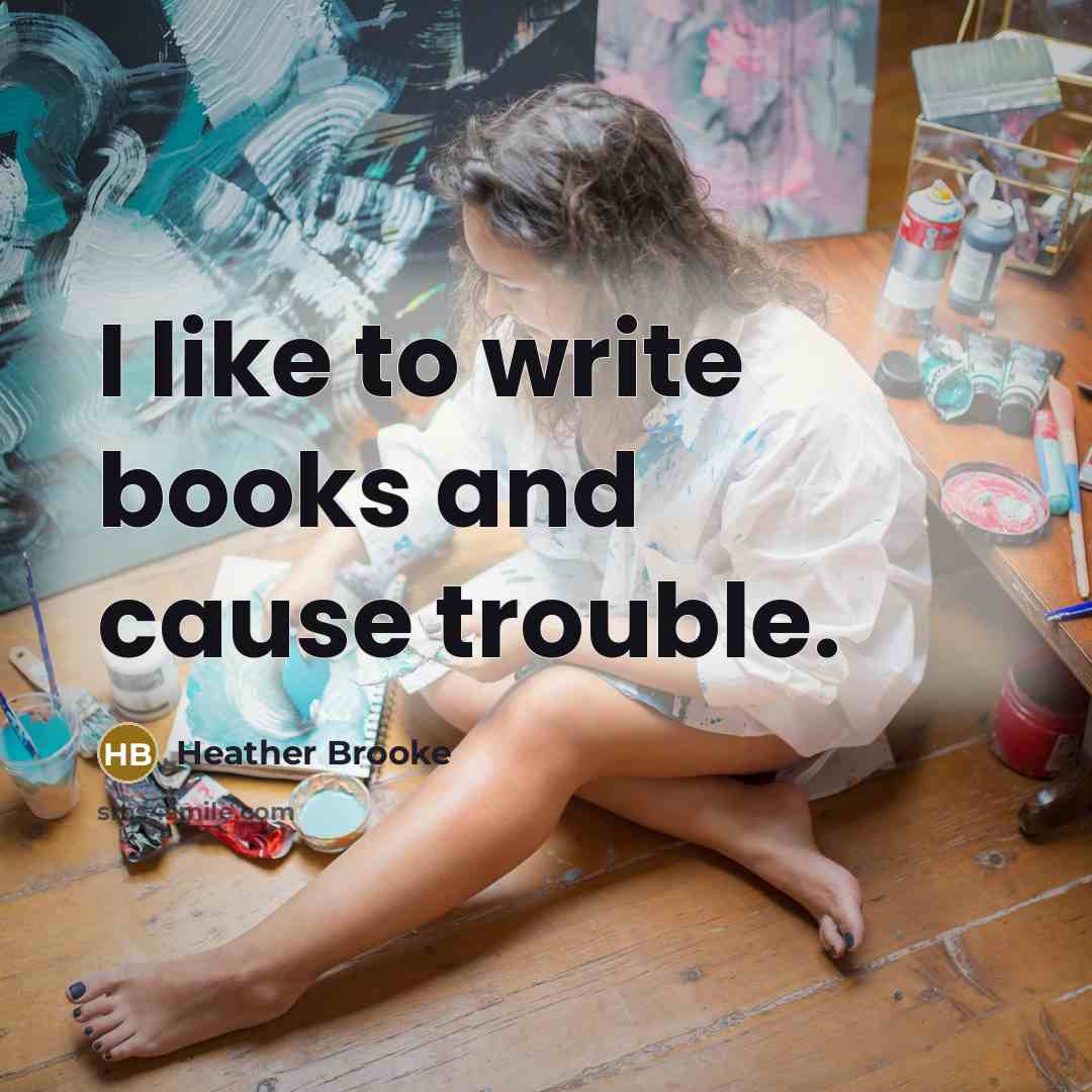 “I like to write books and cause trouble.…” quote by Heather Brooke