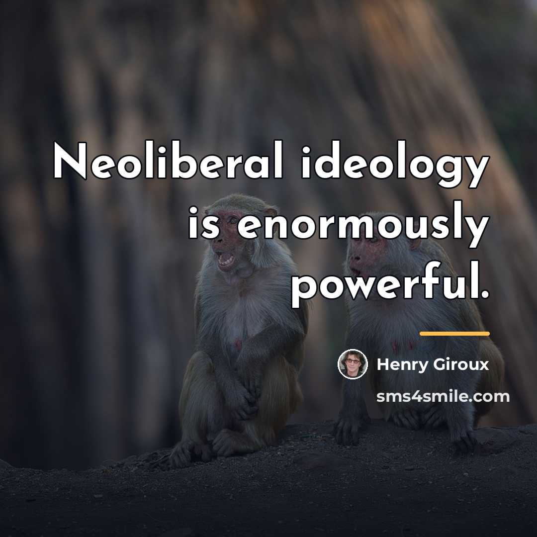 “Neoliberal ideology is enormously powerful.…” quote by Henry Giroux