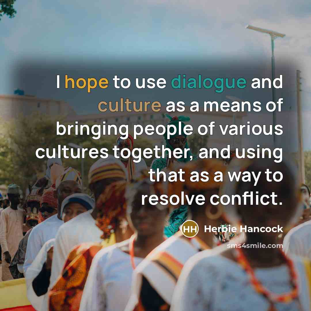 “I hope to use dialogue and culture as a means…” quote by Herbie Hancock