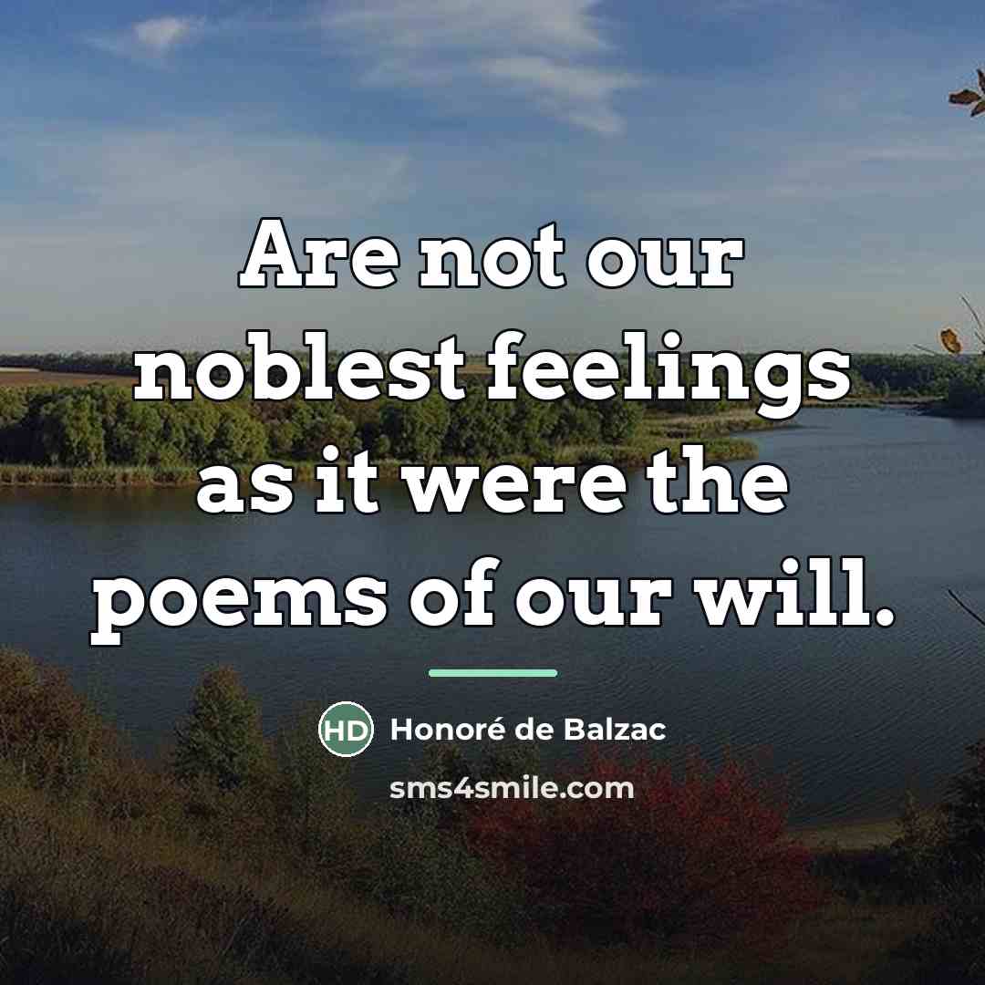 “Are not our noblest feelings as it were the poems…” quote by Honore de Balzac
