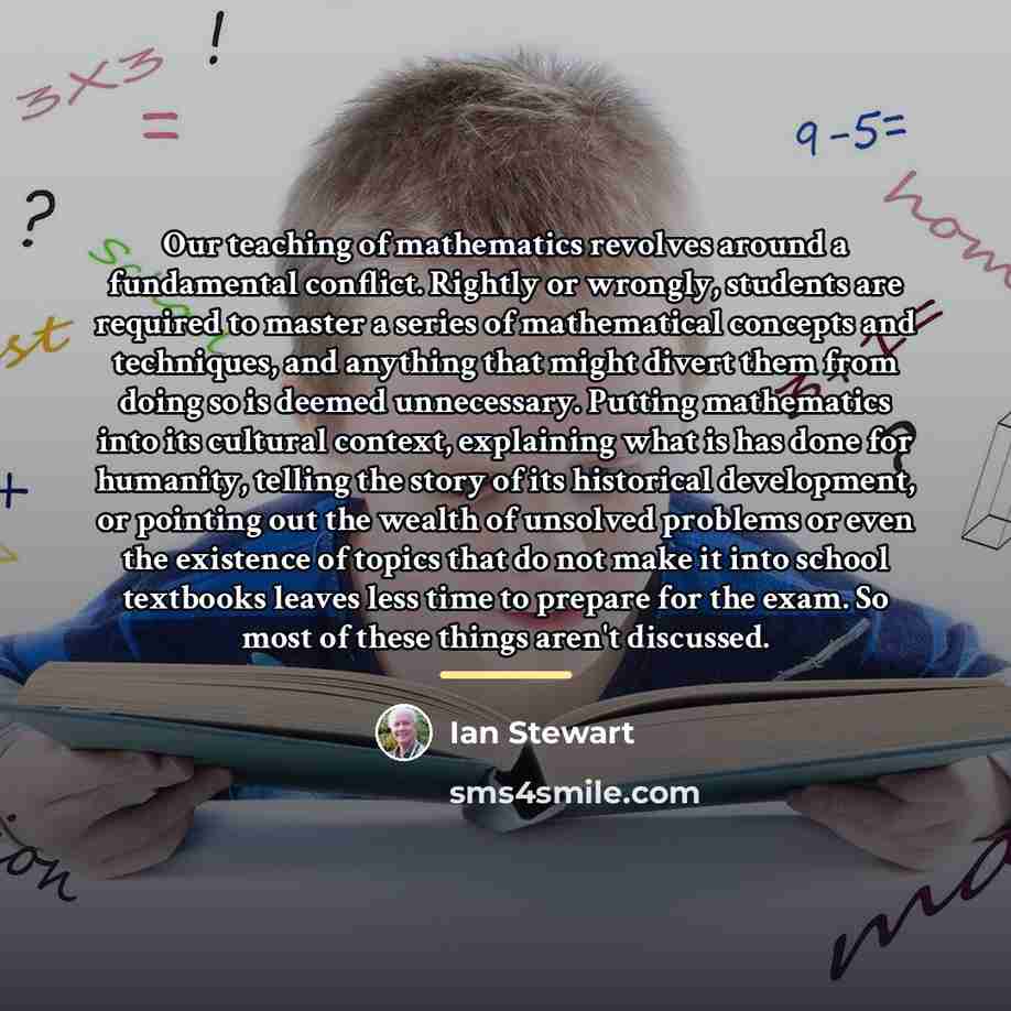 “Our teaching of mathematics revolves around a fundamental conflict. Rightly…” quote by Ian Stewart