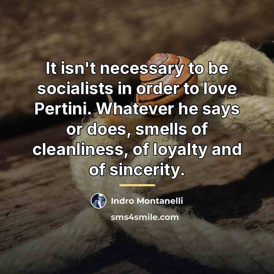 “It isn't necessary to be socialists in order to love…” quote by Indro Montanelli