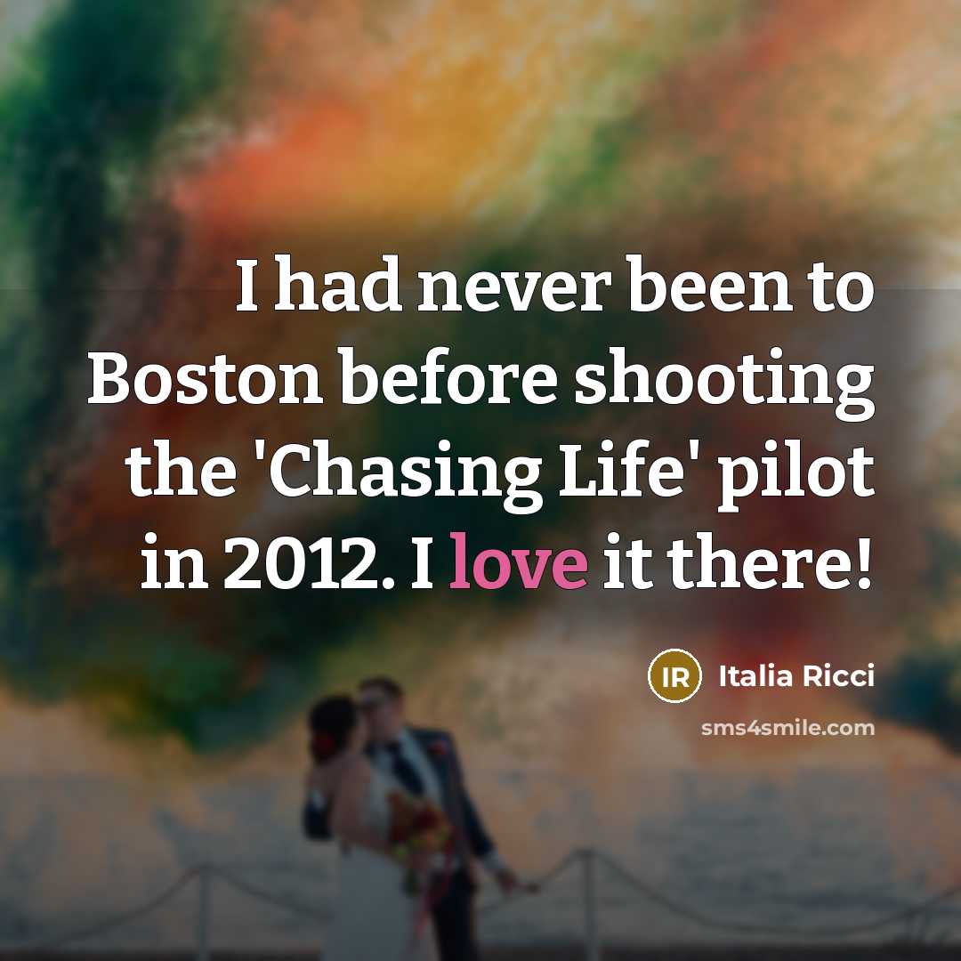 “I had never been to Boston before shooting the 'Chasing…” quote by Italia Ricci