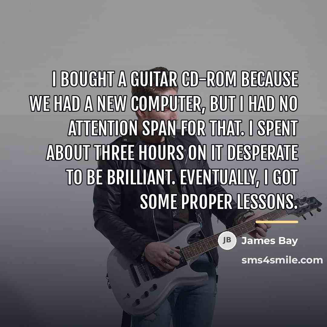 “I bought a guitar CD-ROM because we had a new…” quote by James Bay