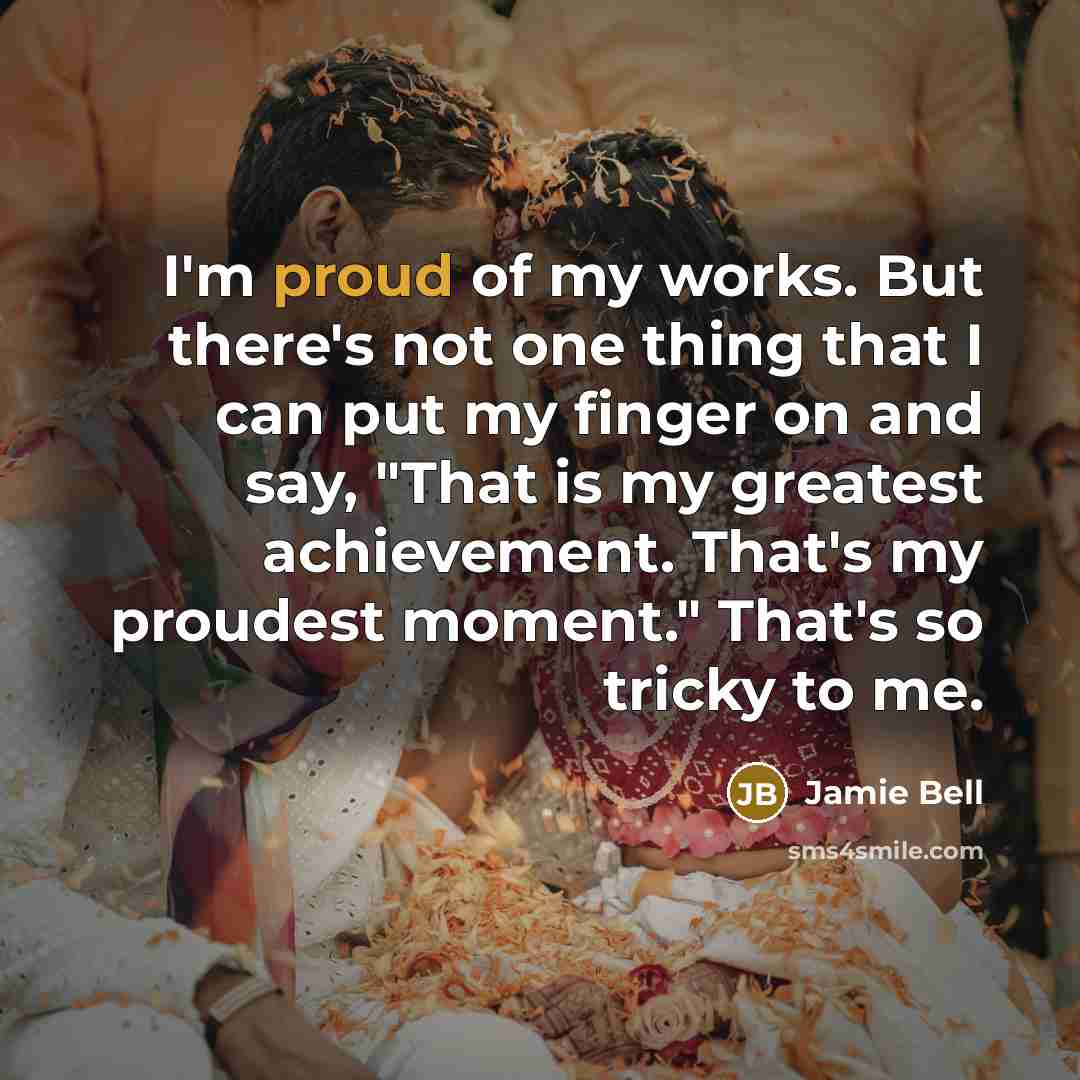 “I'm proud of my works. But there's not one thing…” quote by Jamie Bell