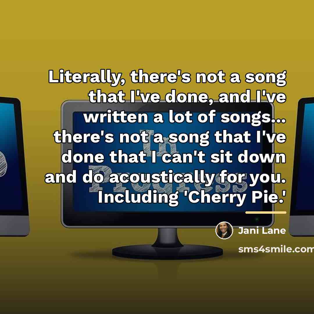 “Literally, there's not a song that I've done, and I've…” quote by Jani Lane