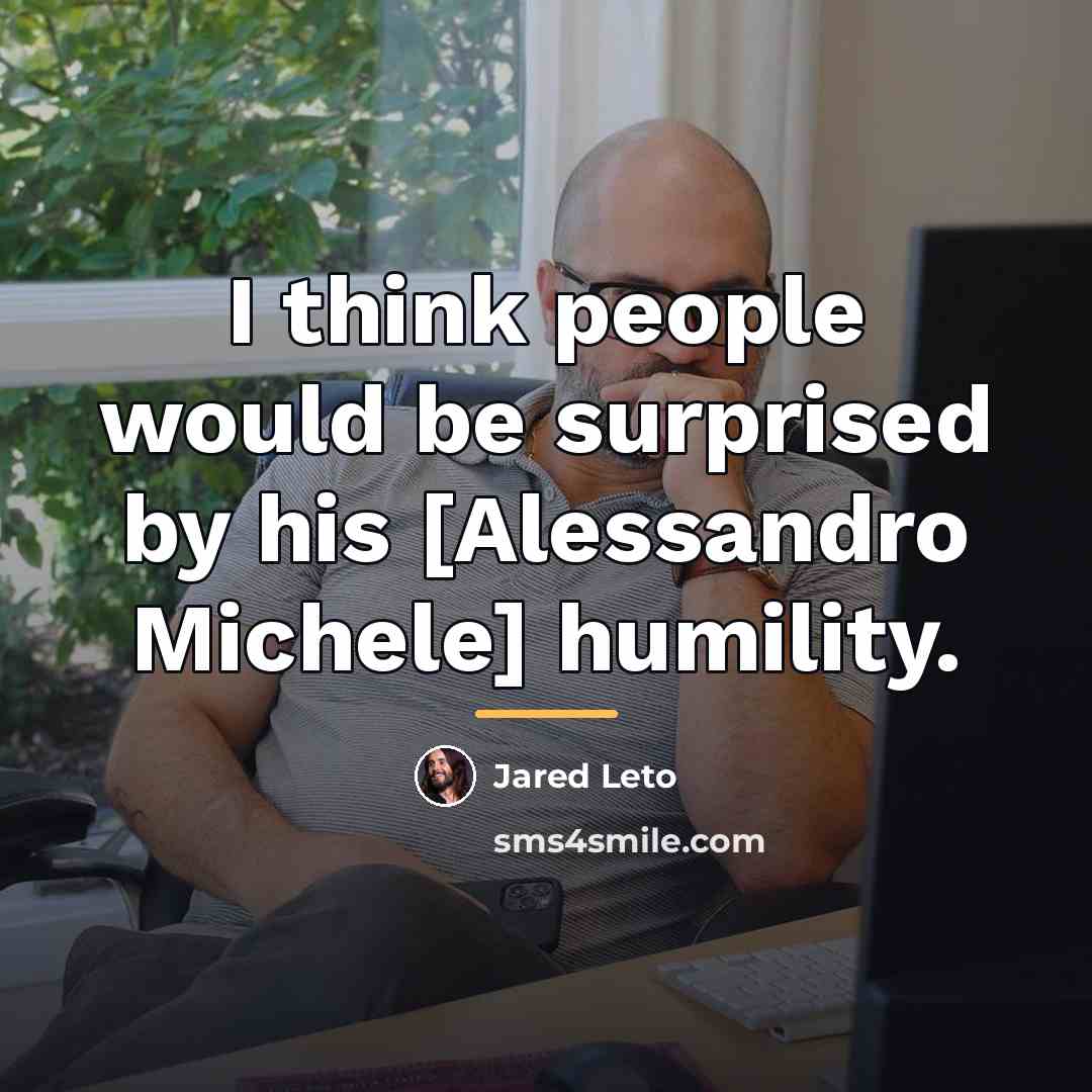 “I think people would be surprised by his [Alessandro Michele]…” quote by Jared Leto