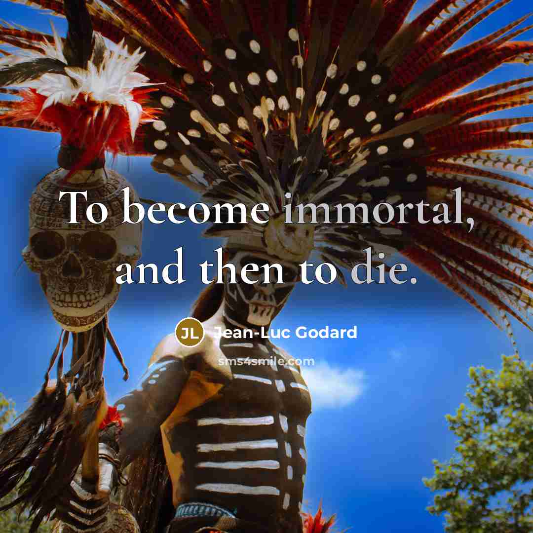 “To become immortal, and then to die.…” quote by Jean-Luc Godard