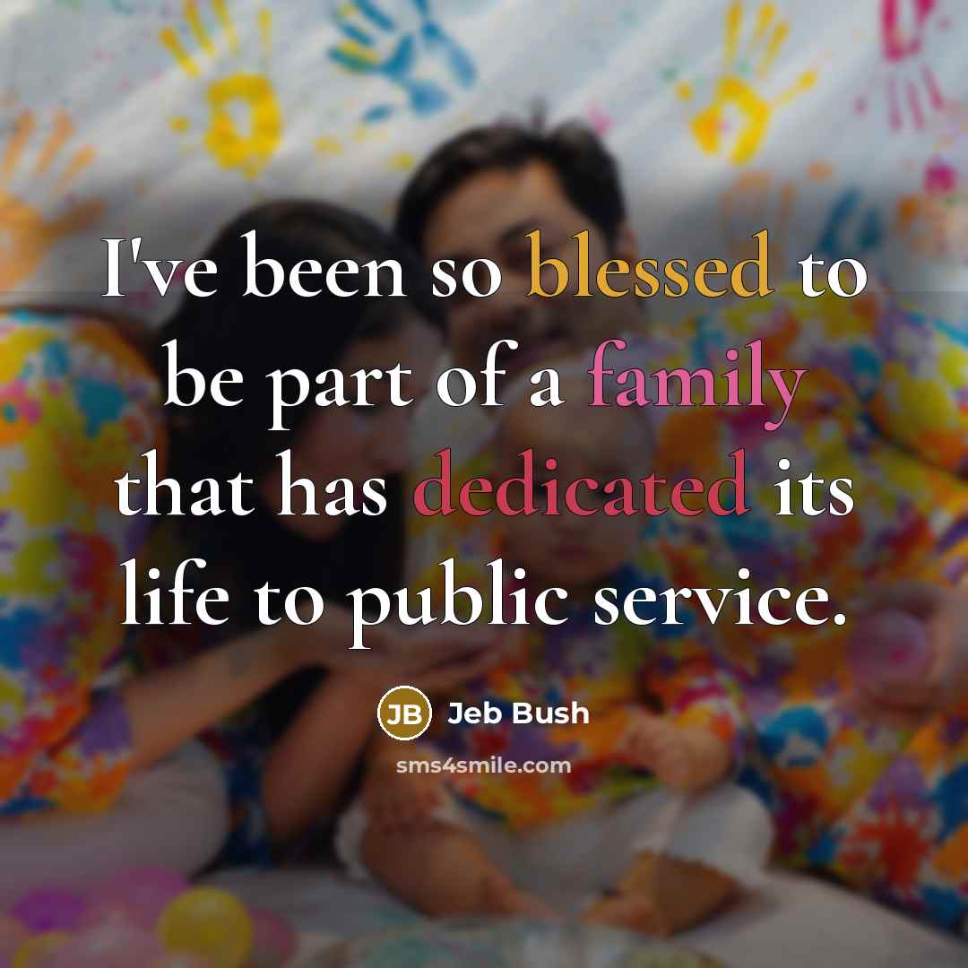 “I've been so blessed to be part of a family…” quote by Jeb Bush