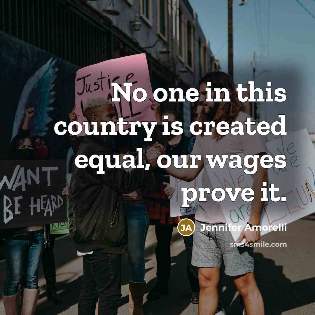 “No one in this country is created equal, our wages…” quote by Jennifer Amorelli
