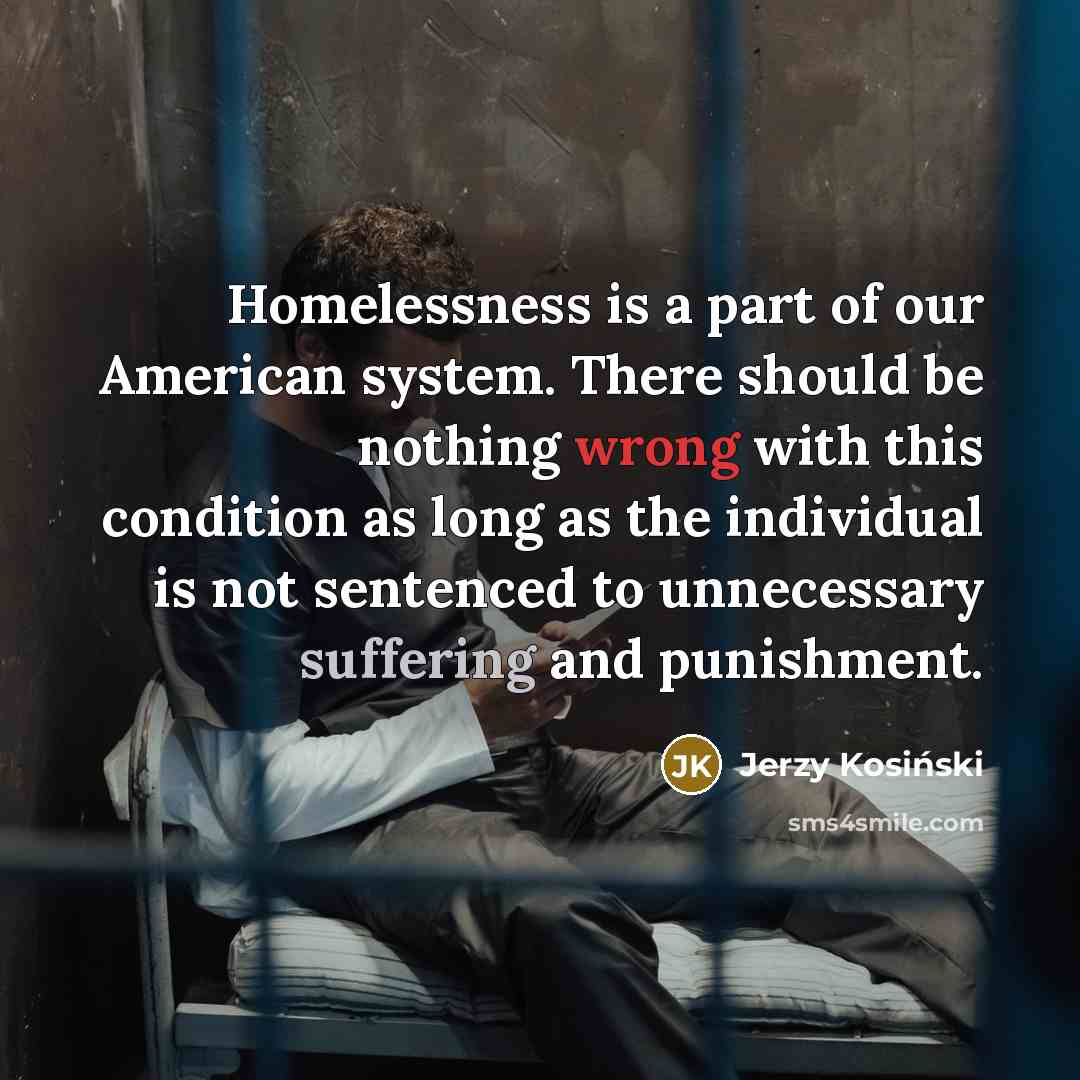 “Homelessness is a part of our American system. There should…” quote by Jerzy Kosinski