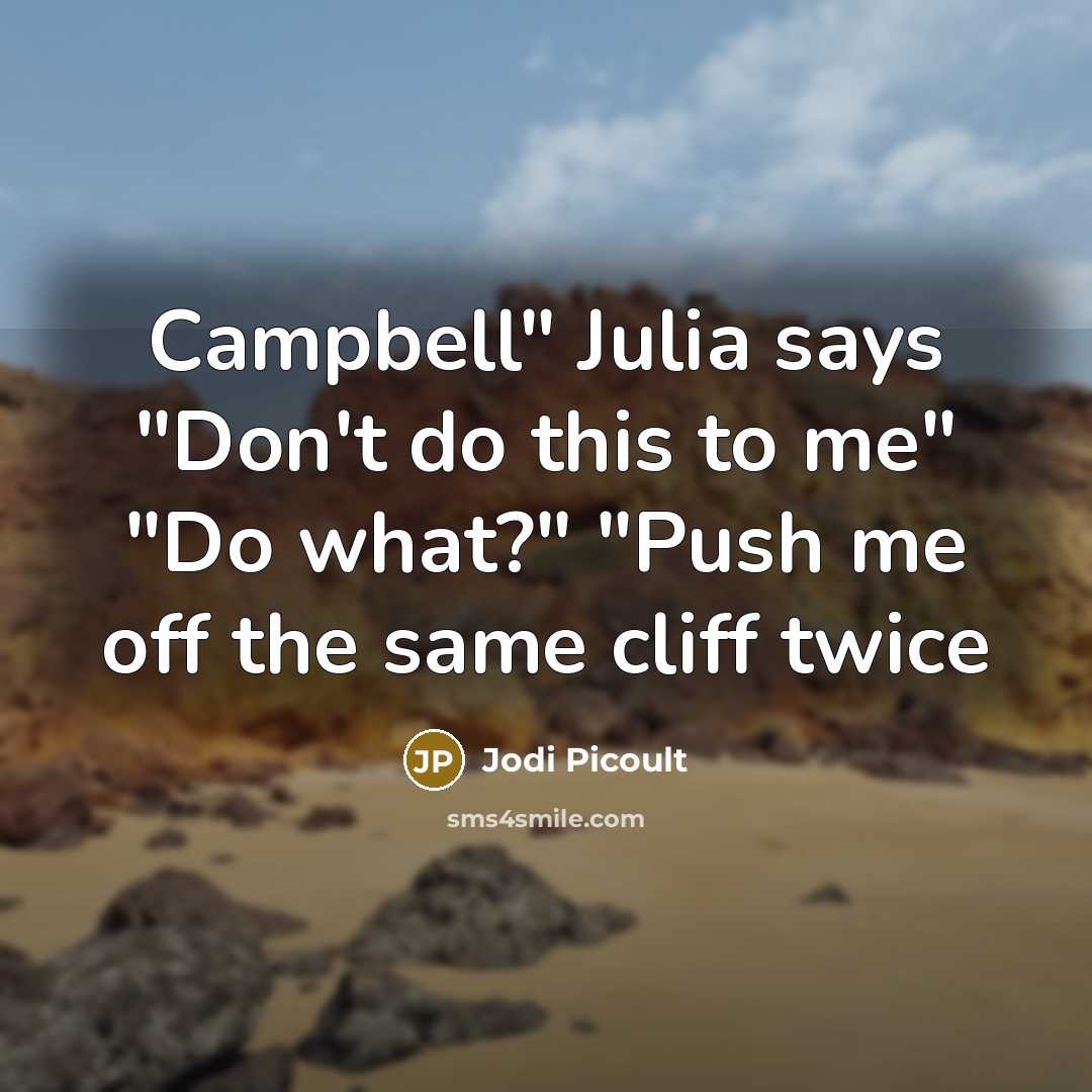 “Campbell" Julia says "Don't do this to me" "Do what?"…” quote by Jodi Picoult