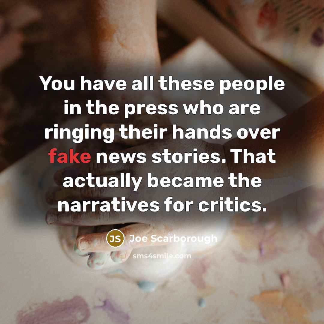 “You have all these people in the press who are…” quote by Joe Scarborough