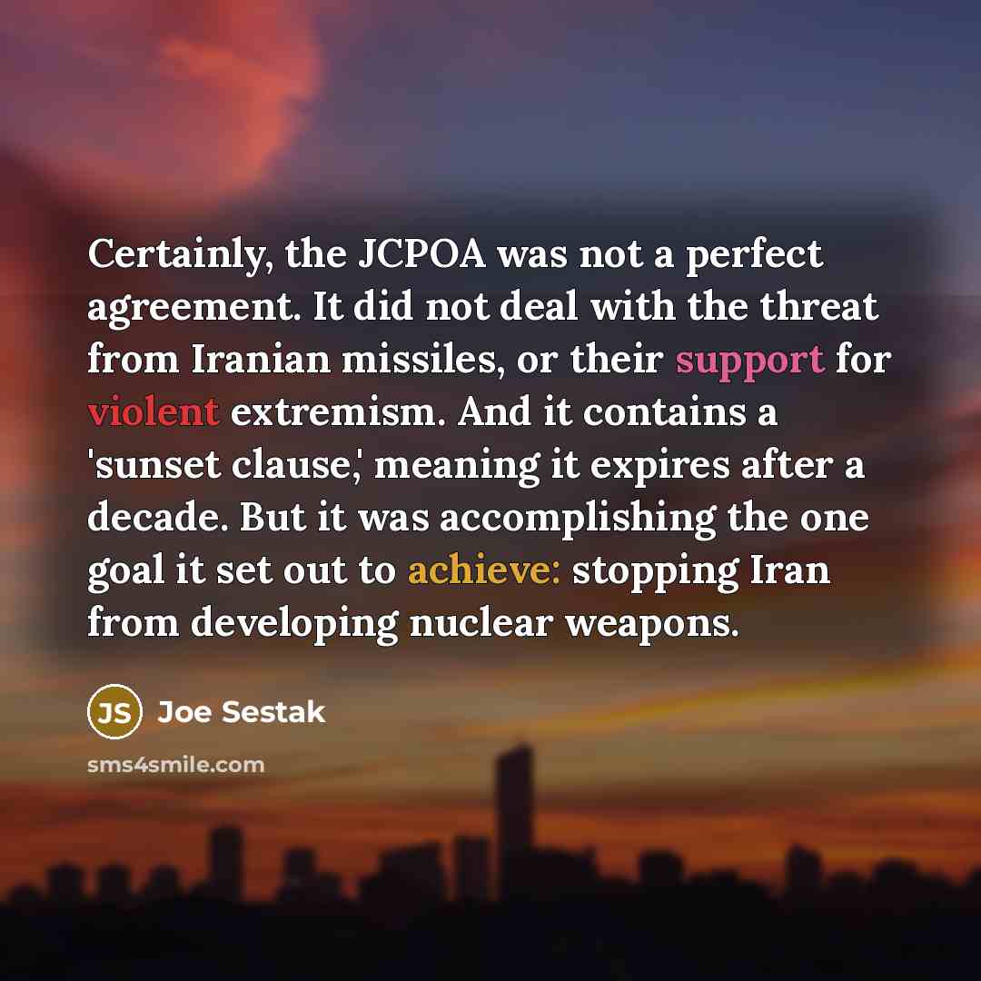 “Certainly, the JCPOA was not a perfect agreement. It did…” quote by Joe Sestak
