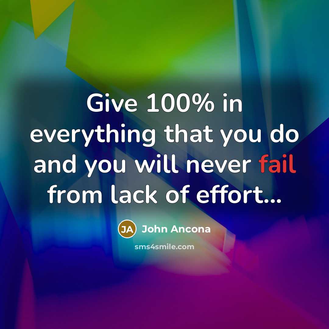 “Give 100% in everything that you do and you will…” quote by John Ancona