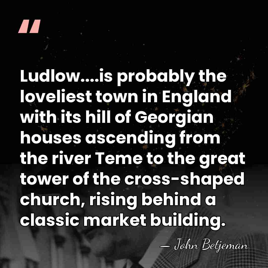 Ludlow....is probably the loveliest town in England with its hill of Georgian&hellip; - John Betjeman