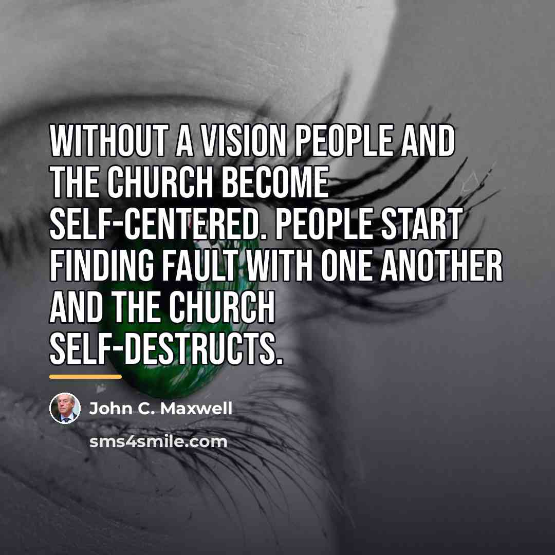 “Without a vision people and the church become self-centered. People…” quote by John C. Maxwell