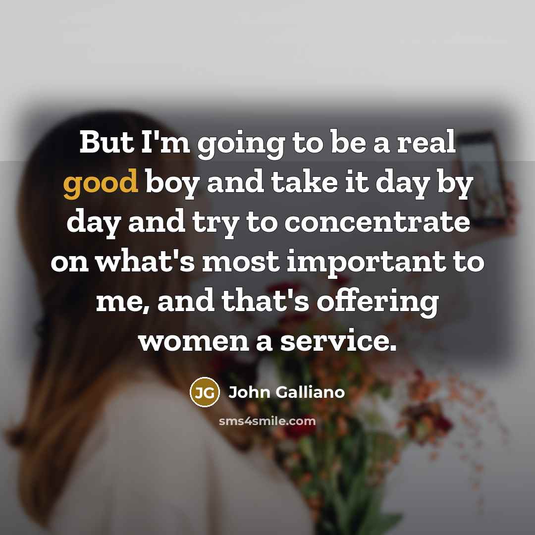 “But I'm going to be a real good boy and…” quote by John Galliano