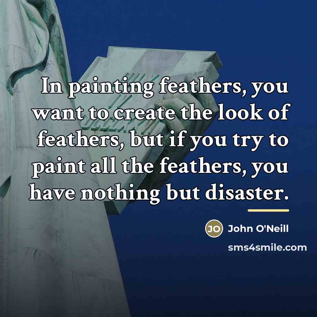 “In painting feathers, you want to create the look of…” quote by John O'Neill