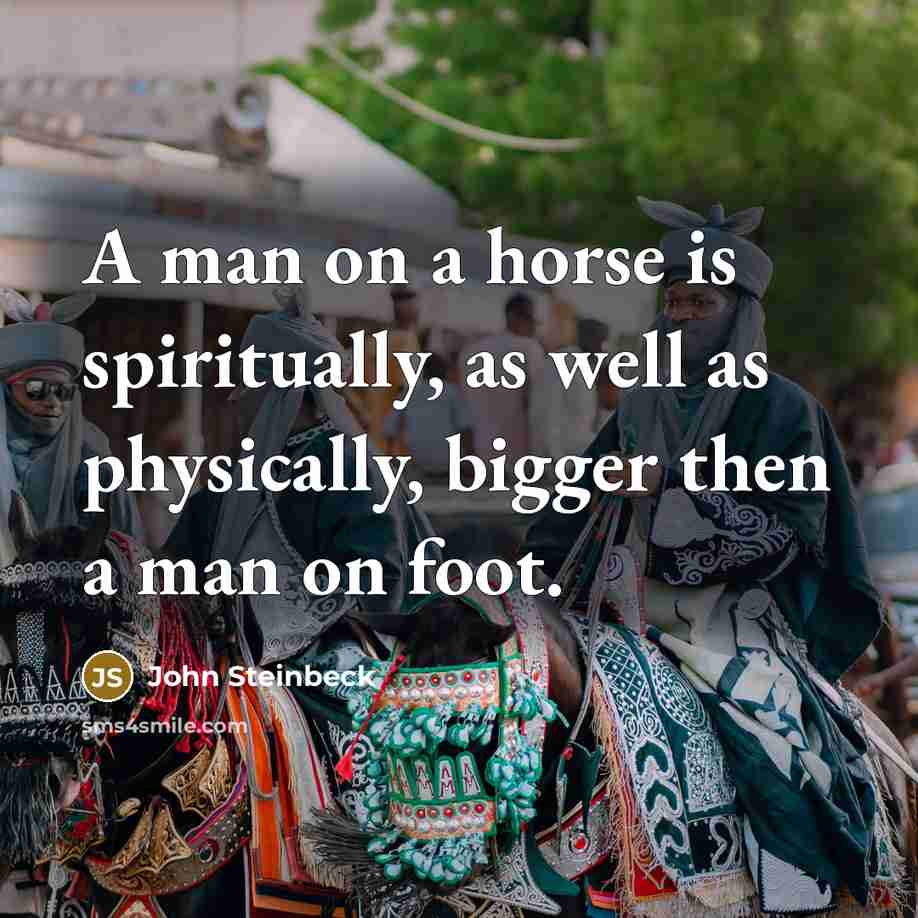 “A man on a horse is spiritually, as well as…” quote by John Steinbeck