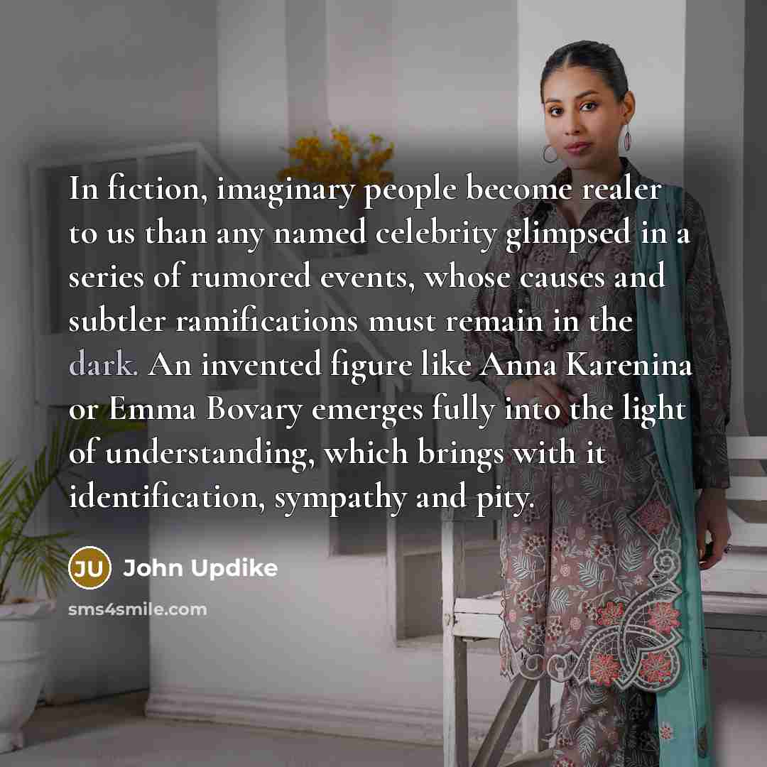“In fiction, imaginary people become realer to us than any…” quote by John Updike