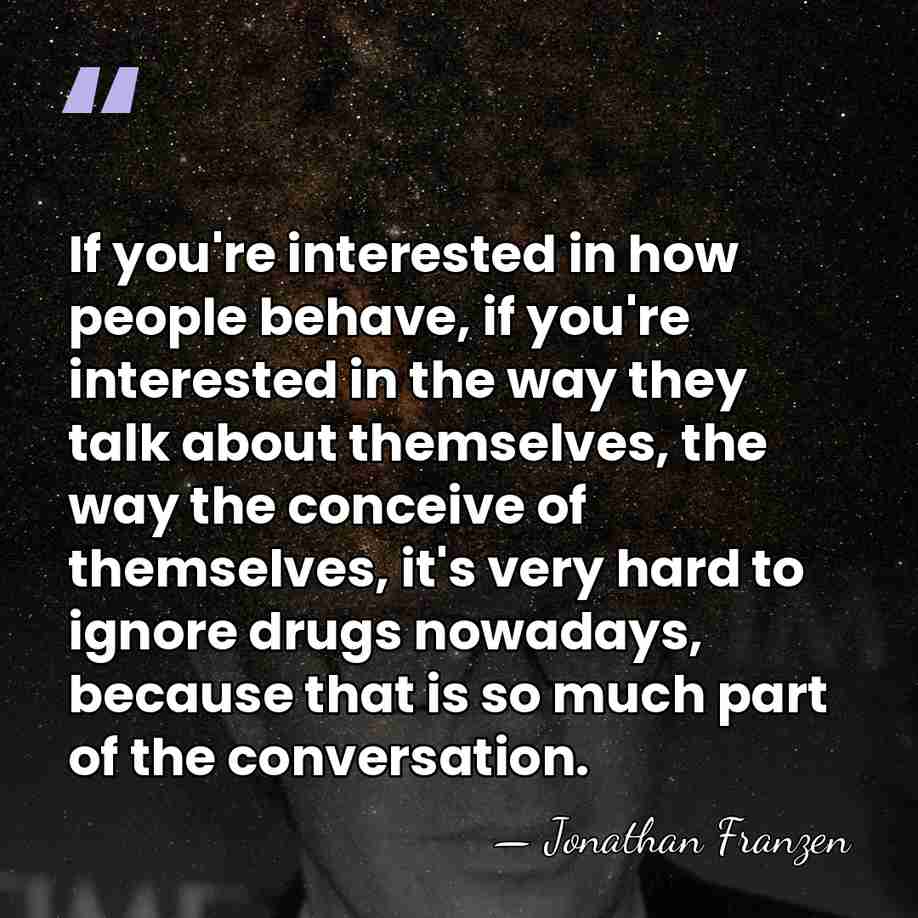If you're interested in how people behave, if you're interested in the&hellip; - Jonathan Franzen