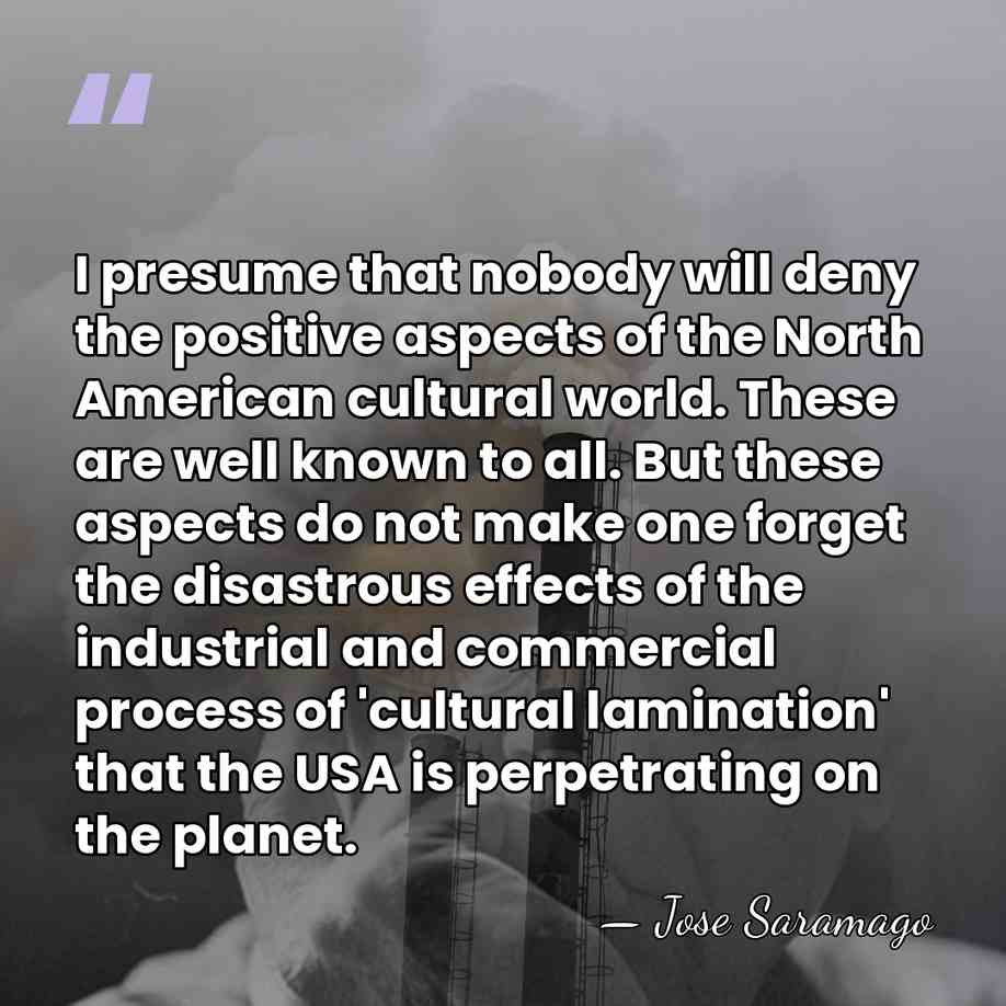 I presume that nobody will deny the positive aspects of the North&hellip; - Jose Saramago