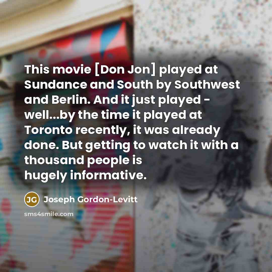“This movie [Don Jon] played at Sundance and South by…” quote by Joseph Gordon-Levitt