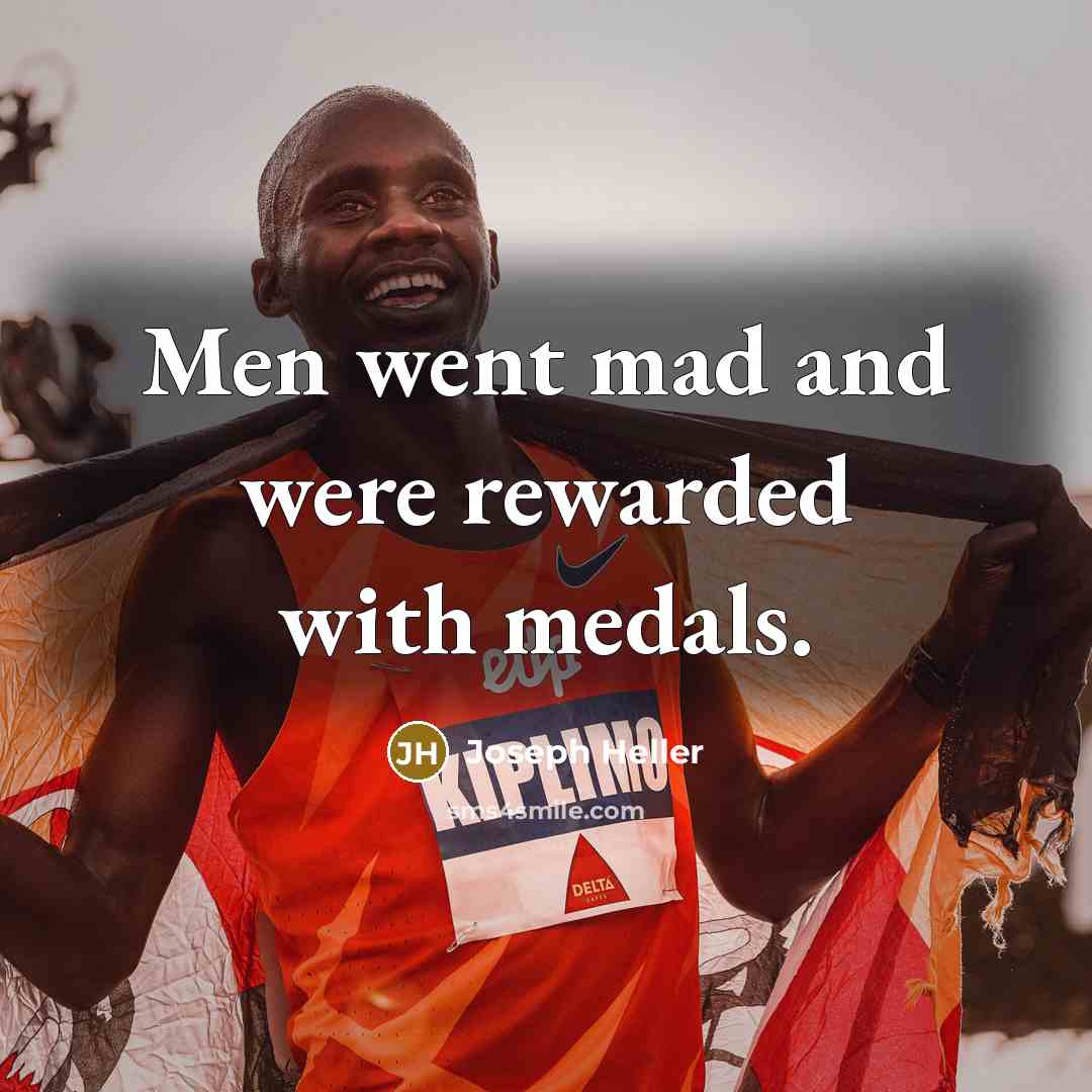“Men went mad and were rewarded with medals.…” quote by Joseph Heller