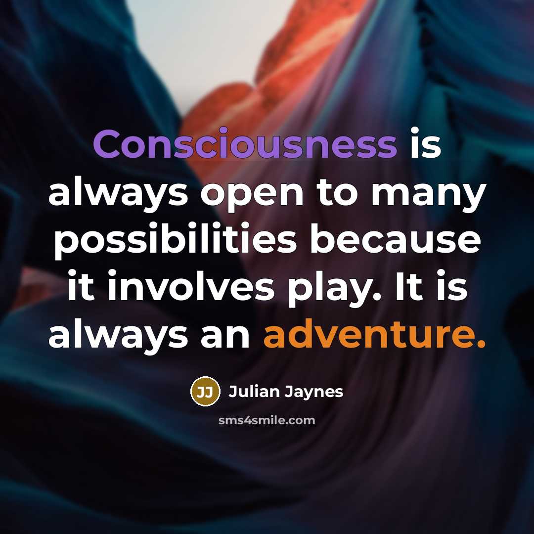 “Consciousness is always open to many possibilities because it involves…” quote by Julian Jaynes