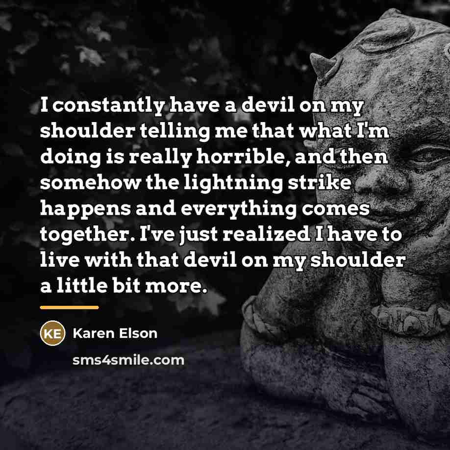 “I constantly have a devil on my shoulder telling me…” quote by Karen Elson