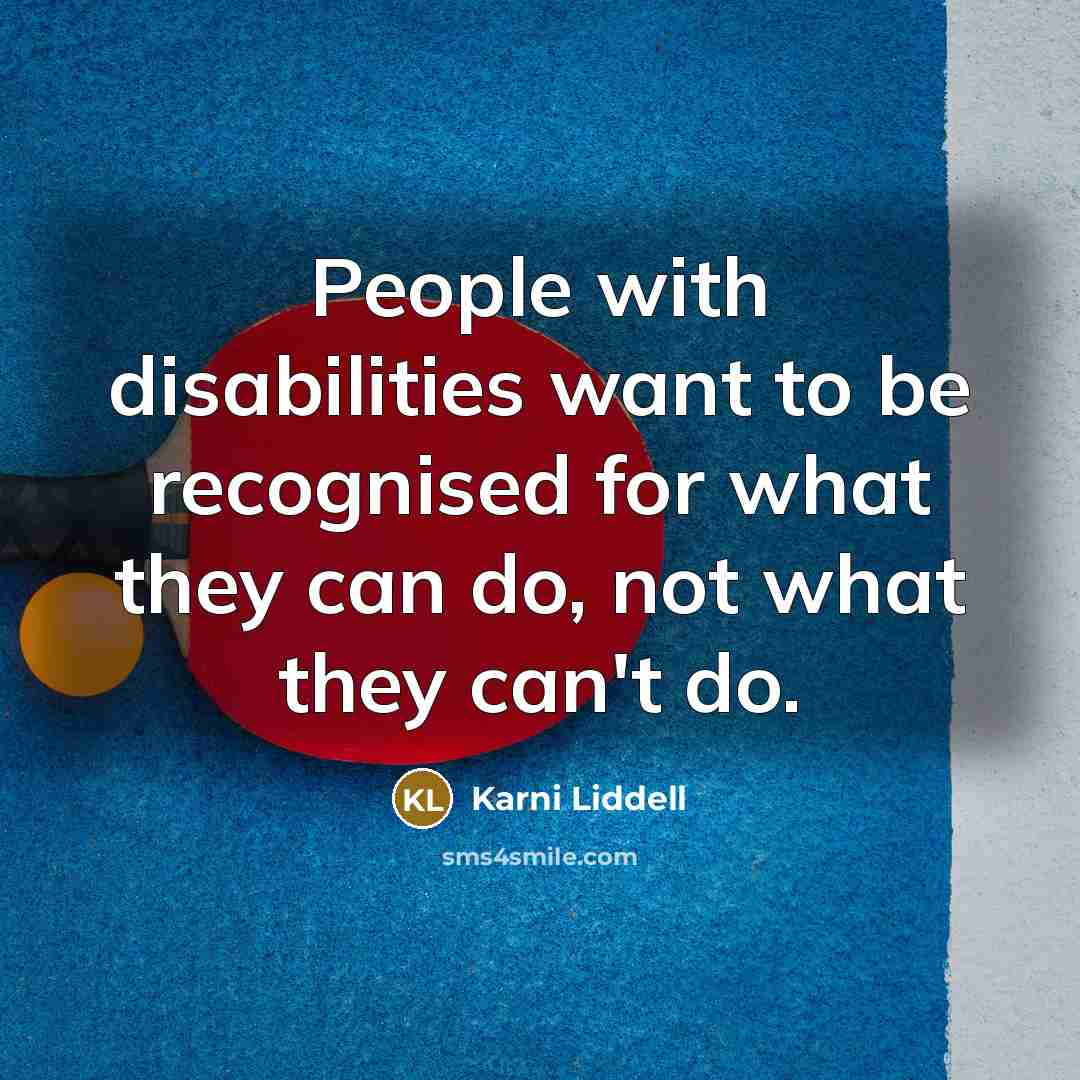 “People with disabilities want to be recognised for what they…” quote by Karni Liddell