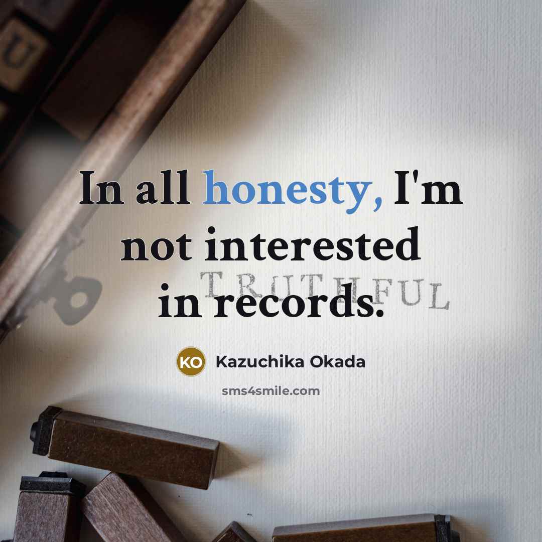 “In all honesty, I'm not interested in records.…” quote by Kazuchika Okada