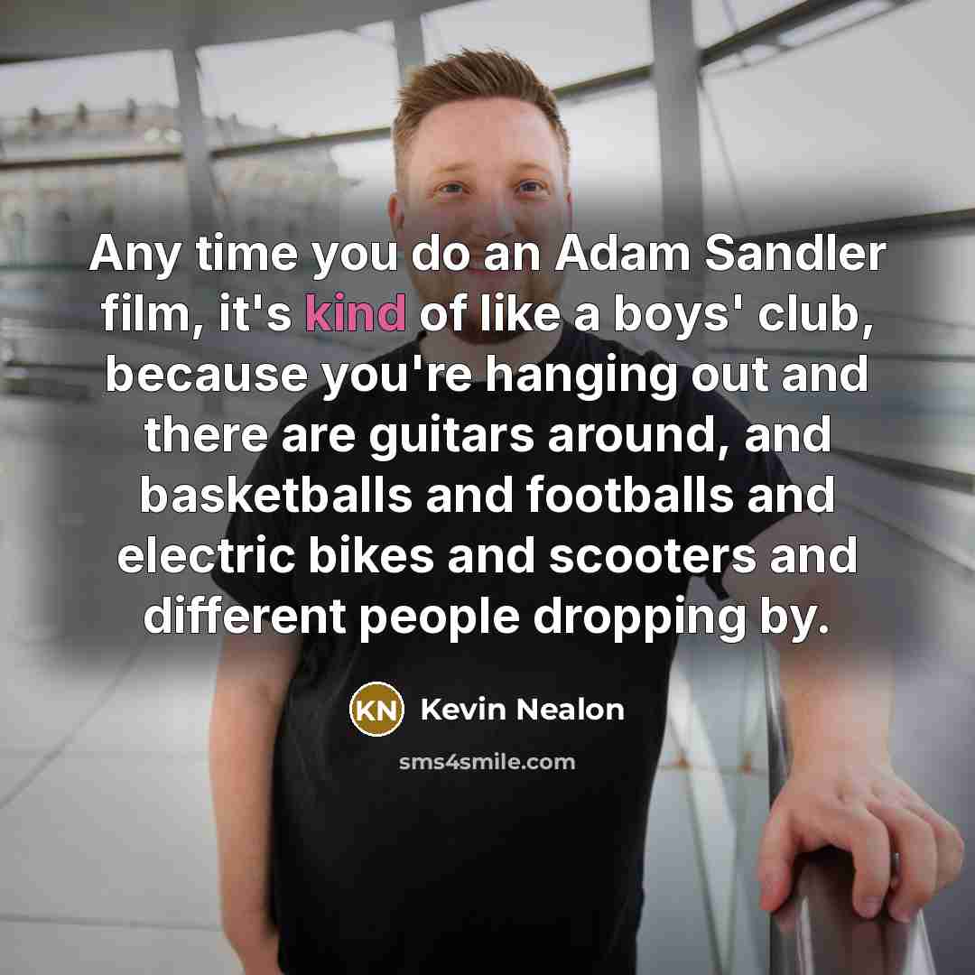 “Any time you do an Adam Sandler film, it's kind…” quote by Kevin Nealon