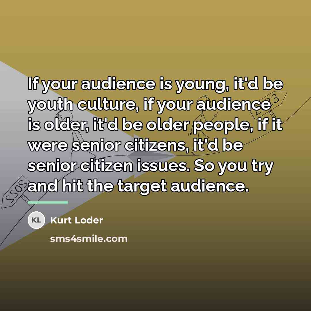 “If your audience is young, it'd be youth culture, if…” quote by Kurt Loder