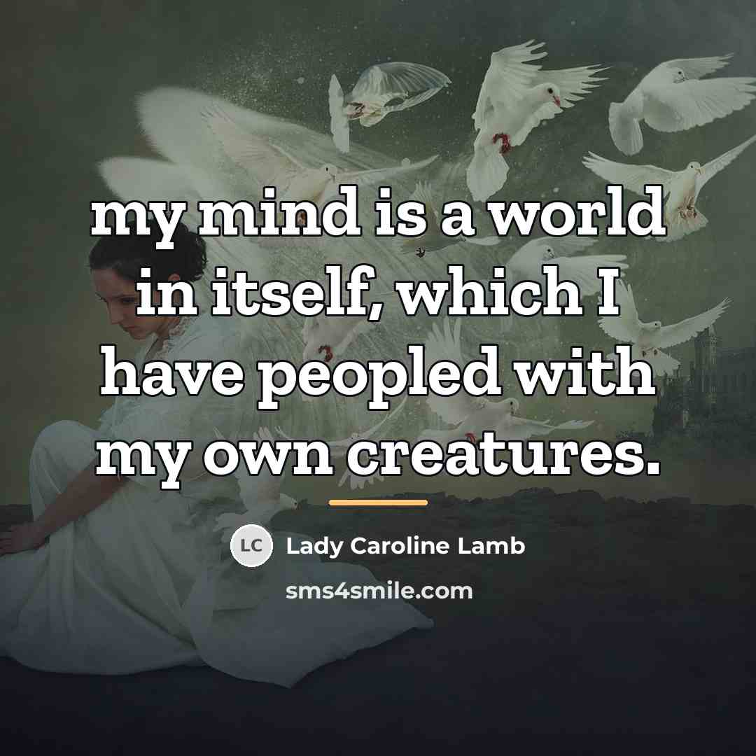 “my mind is a world in itself, which I have…” quote by Lady Caroline Lamb