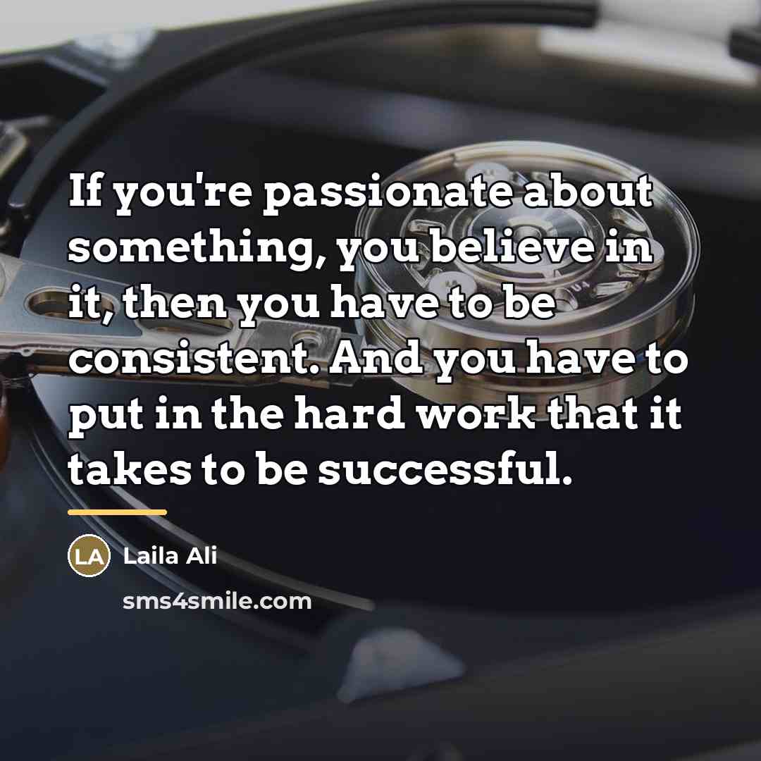 “If you're passionate about something, you believe in it, then…” quote by Laila Ali