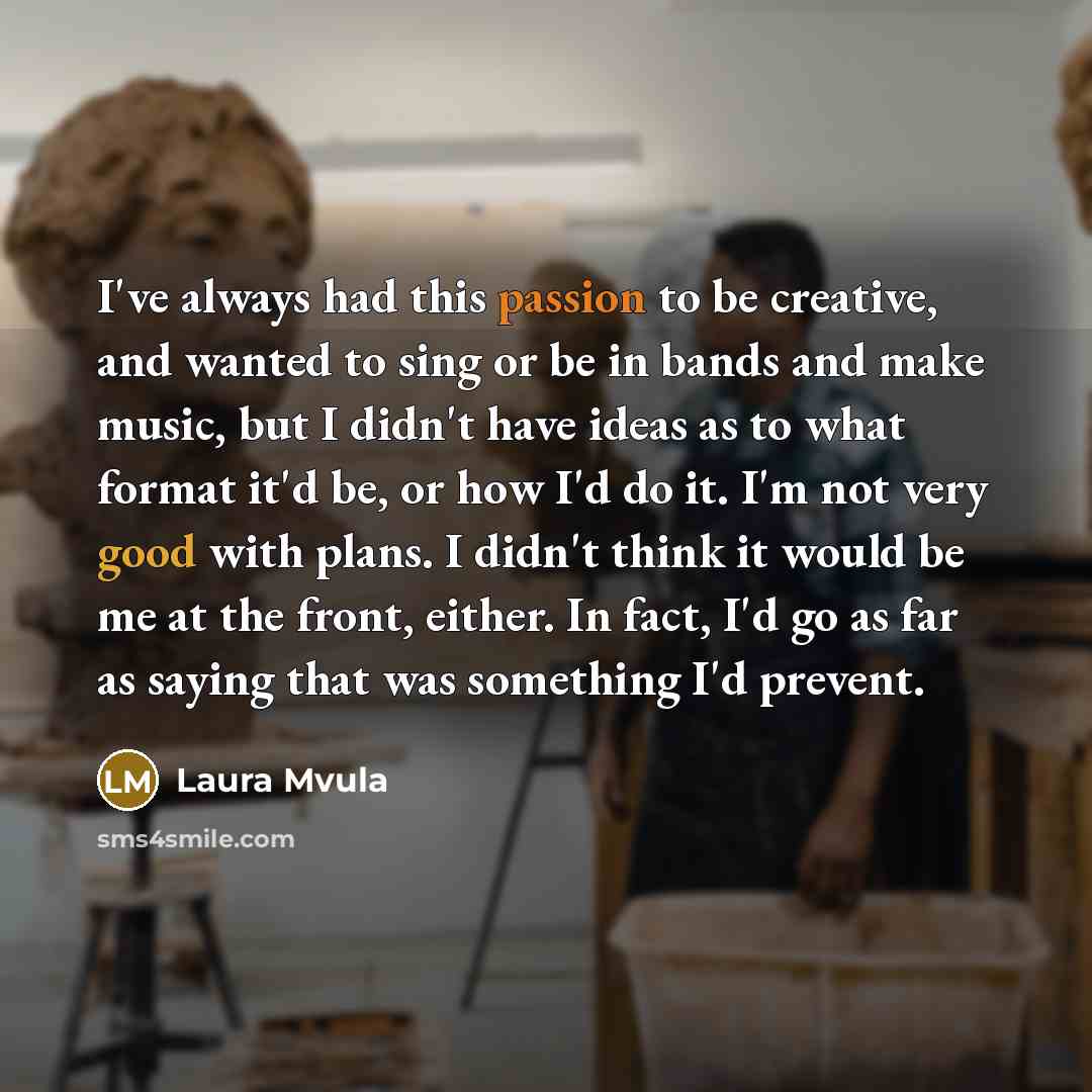 “I've always had this passion to be creative, and wanted…” quote by Laura Mvula
