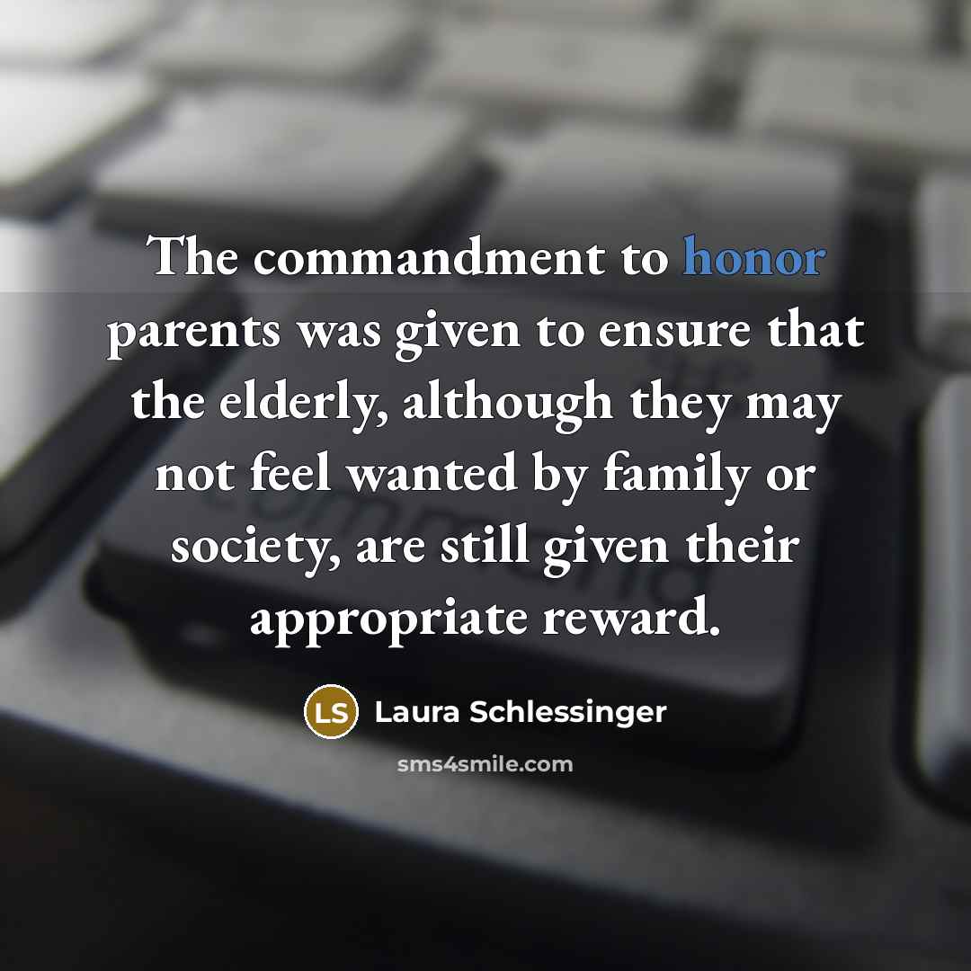 “The commandment to honor parents was given to ensure that…” quote by Laura Schlessinger