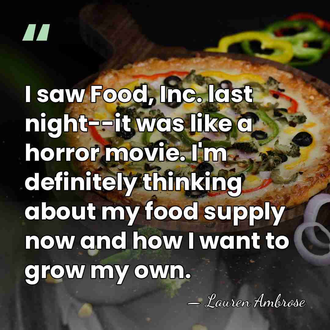 I saw Food, Inc. last night--it was like a horror movie. I'm&hellip; - Lauren Ambrose