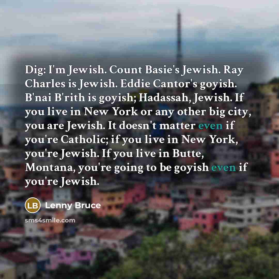 “Dig: I'm Jewish. Count Basie's Jewish. Ray Charles is Jewish.…” quote by Lenny Bruce